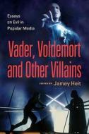 Vader, Voldemort and Other Villains edito da McFarland and Company, Inc.