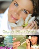 Nature's Beauty Secrets di Dawn Gallagher, Jody Raida edito da Universe Publishing