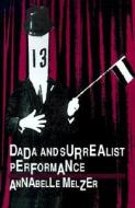 Dada And Surrealist Performance di Annabelle Melzer edito da Johns Hopkins University Press