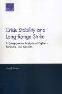 Crisis Stability and Long-Range Strike: A Comparative Analysis of Fighters, Bombers, and Missiles di Forrest E. Morgan edito da RAND CORP