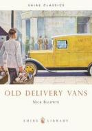 Old Delivery Vans di Nick Baldwin edito da Bloomsbury Publishing PLC