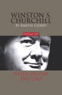 Winston S. Churchill, Volume 8: Never Despair, 1945-1965 di Martin Gilbert edito da AMP PUBL GROUP