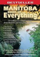 Manitoba Book of Everything: Everything You Wanted to Know about Manitoba and Were Going to Ask Anyway di Christine Hanlon edito da Macintyrepurcell Publishing, Inc