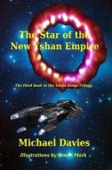 The Star of the New Yshan Empire: The Third Book in the Yshan Kings Trilogy di Michael Davies edito da Mickie Dalton Foundation