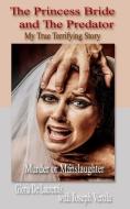 The Princess Bride and The Predator: My True Terrifying Story - Murder or Manslaughter di Joseph Verola, Gloria de Laurentis Ferrara edito da R R BOWKER LLC