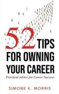 52 Tips For Owning Your Career di SIMONE E MORRIS edito da Lightning Source Uk Ltd