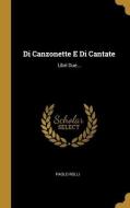 Di Canzonette E Di Cantate: Libri Due... di Paolo Rolli edito da WENTWORTH PR