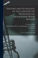 History And Pathology Of Vaccination By Professor E.M. Crookshank [book Review] [microform] edito da Legare Street Press