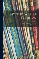 Mystery at Ten Fathoms di Elbert M. Hoppenstedt edito da LIGHTNING SOURCE INC