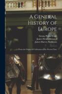 A General History of Europe: From the Origins of Civilization to the Present Time di James Harvey Robinson, James Henry Breasted, Emma Peters Smith edito da LEGARE STREET PR