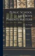 Public School Life Boys Parents Masters di Alec Waugh edito da LEGARE STREET PR