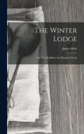 The Winter Lodge: Or, Vow Fulfilled: An Historical Novel di James Weir edito da LEGARE STREET PR
