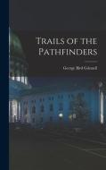 Trails of the Pathfinders di George Bird Grinnell edito da LEGARE STREET PR