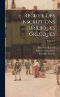 Recueil Des Inscriptions Juridiques Grecques; Volume 3 di Bernard Haussoullier, Théodore Reinach, Rodolphe Dareste edito da LEGARE STREET PR