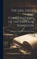 The Life, Exile, and Conversations of the Emperor Napoleon di Emmanuel-Auguste-Dieudonné Las Cases edito da LEGARE STREET PR