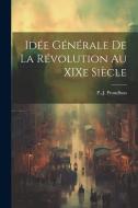 Idée générale de la révolution au XIXe siècle di P-J Proudhon edito da LEGARE STREET PR
