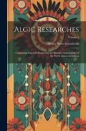 Algic Researches: Comprising Inquiries Respecting the Mental Characteristics of the North American Indians; Volume 2 di Henry Rowe Schoolcraft edito da LEGARE STREET PR