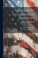 Geographic Influences in American History di Albert Perry Brigham edito da LEGARE STREET PR