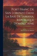 Port Franc de San Lorenzo Dans la Baie de Samana, République Dominicaine di San Lorenzo de Samaná edito da LEGARE STREET PR