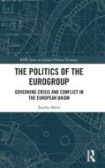 The Politics Of The Eurogroup di Joscha Abels edito da Taylor & Francis Ltd