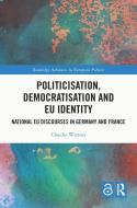 Politicisation, Democratisation And EU Identity di Claudia Wiesner edito da Taylor & Francis Ltd