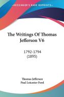 The Writings of Thomas Jefferson V6: 1792-1794 (1895) di Thomas Jefferson edito da Kessinger Publishing