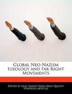 Global Neo-Nazism Ideology and Far Right Movements di Silas Singer edito da WEBSTER S DIGITAL SERV S