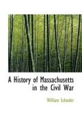 A History Of Massachusetts In The Civil War di William Schouler edito da Bibliolife