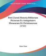 Petri Zornii Historia Bibliorum Pictorum Ex Antiquitauvs Ebraeorum Et Christianorum (1743) di Peter Zorn edito da Kessinger Publishing