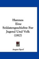 Hannes: Eine Soldatengeschichte Fur Jugend Und Volk (1917) di August Sperl edito da Kessinger Publishing
