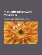 The Home Missionary Volume 82 di American Home Missionary Society edito da Rarebooksclub.com