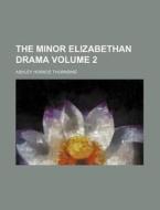 The Minor Elizabethan Drama Volume 2 di Ashley Horace Thorndike edito da Rarebooksclub.com