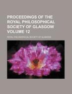 Proceedings of the Royal Philosophical Society of Glasgow Volume 12 di Royal Philosophical Glasgow edito da Rarebooksclub.com