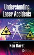 Understanding Laser Accidents di Ken (Lawrence Berkeley National Lab Barat edito da Taylor & Francis Ltd