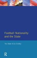 Football, Nationality And The State di Vic Duke, Liz Crolley edito da Taylor & Francis Ltd