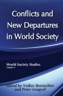 Conflicts and New Departures in World Society di Volker Bornschier edito da Taylor & Francis Ltd