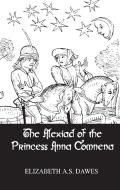 Alexiad Of The Princess Anna Comnena di Elizabeth A. S. Dawes edito da Taylor & Francis Ltd