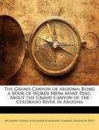 The Being A Book Of Words From Many Pens, About The Grand Canyon Of The Colorado River In Arizona edito da Bibliolife, Llc