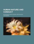 Human Nature And Conduct; An Introduction To Social Psychology di John Dewey edito da General Books Llc