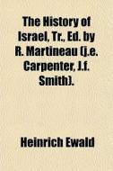 The History Of Israel, Tr., Ed. By R. Ma di Heinrich Ewald edito da General Books