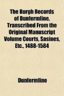 The Burgh Records Of Dunfermline, Transc di Dunfermline edito da General Books