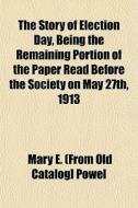 The Story Of Election Day, Being The Rem di Mary E. Powel edito da General Books