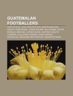 Guatemalan Footballers: Carlos Ruiz, Jua di Books Llc edito da Books LLC, Wiki Series