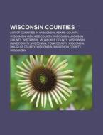 Wisconsin Counties: List Of Counties In Wisconsin, Adams County, Wisconsin, Ozaukee County, Wisconsin, Jackson County, Wisconsin di Source Wikipedia edito da Books Llc, Wiki Series