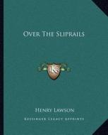 Over the Sliprails di Henry Lawson edito da Kessinger Publishing