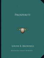 Prosperity di Louise B. Brownell edito da Kessinger Publishing