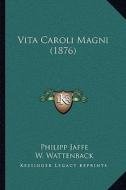 Vita Caroli Magni (1876) di Philipp Jaffe edito da Kessinger Publishing