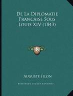 de La Diplomatie Francaise Sous Louis XIV (1843) di Auguste Filon edito da Kessinger Publishing