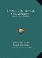 Bryant Centennial, Cummington: August 16, 1894 (1894) di John Bigelow, Parke Godwin, Julia Ward Howe edito da Kessinger Publishing
