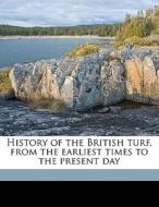History Of The British Turf, From The Earliest Times To The Present Day di James Rice edito da Nabu Press